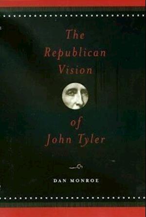 The Republican Vision of John Tyler