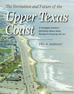 The Formation and Future of the Upper Texas Coast