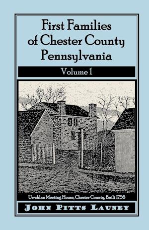 First Families of Chester County, Pennsylvania, Volume 1