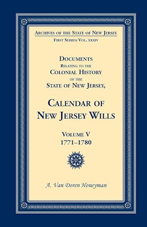 Documents Relating to the Colonial History of the State of New Jersey, Calendar of New Jersey Wills, Volume 5