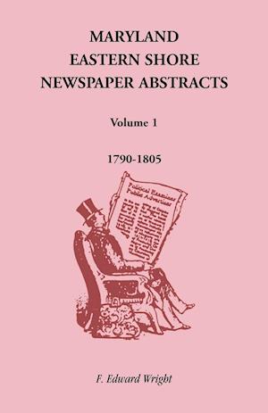 Maryland Eastern Shore Newspaper Abstracts, Volume 1