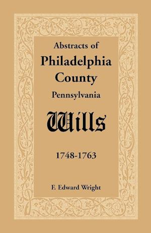 Abstracts of Philadelphia County [Pennsylvania] Wills, 1748-1763