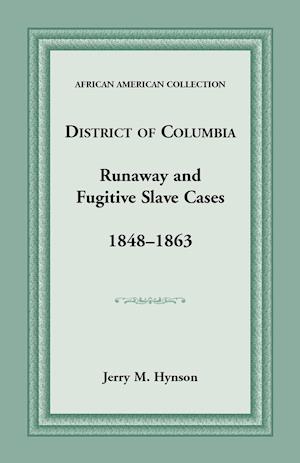 District of Columbia Runaway and Fugitive Slave Cases, 1848-1863