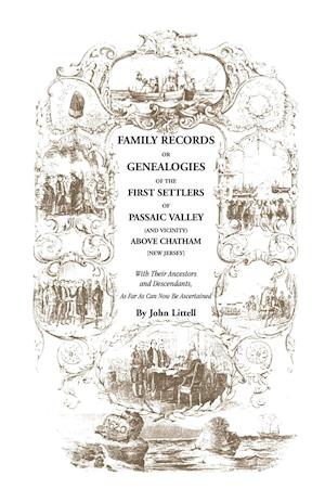 Family Records or Genealogies of the First Settlers of Passaic Valley (and Vicinity) Above Chatham [New Jersey]