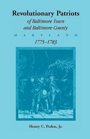 Revolutionary Patriots of Baltimore Town and Baltimore County (Maryland), 1775-1783