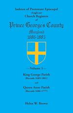 Indexes of Protestant Episcopal (Anglican) Church Registers of Prince George's County, 1686-1885. Volume 1