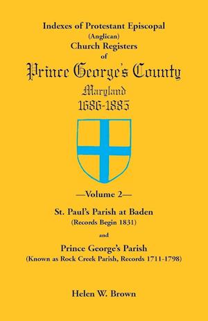 Indexes of Protestant Episcopal (Anglican) Church Registers of Prince George's County, 1686-1885. Volume 2