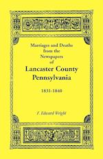 Marriages and Deaths in the Newspapers of Lancaster County, Pennsylvania, 1831-1840