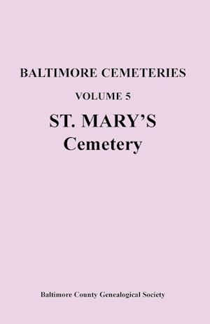 Baltimore Cemeteries, Volume 5, St. Mary's Cemetery