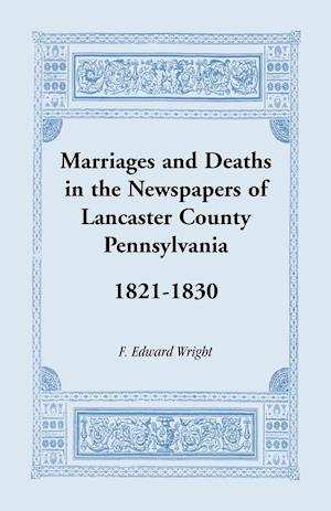 Marriages and Deaths in the Newspapers of Lancaster County, Pennsylvania, 1821-1830