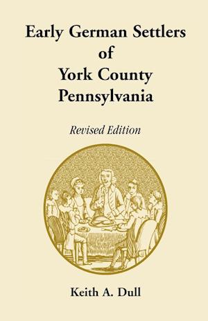 Early German Settlers of York County, Pennsylvania. Revised Edition