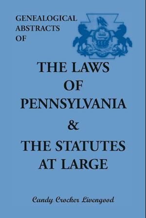 Genealogical Abstracts of the Laws of Pennsylvania and the Statutes at Large