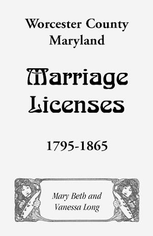 Worcester County, Maryland Marriage Licenses, 1795-1865