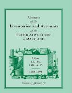 Abstracts of the Inventories and Accounts of the Prerogative Court of Maryland, Libers 12, 13a, 13b, 14, 15, 1688-1698