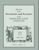 Abstracts of the Inventories and Accounts of the Prerogative Court of Maryland, 1699-1704 Libers 20-24