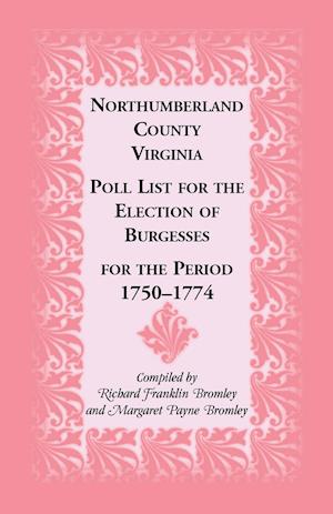 Northumberland County, Virginia Poll List for the Election of Burgesses for the Period 1750-1774