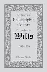 Abstracts of Philadelphia County [Pennsylvania] Wills, 1682-1726