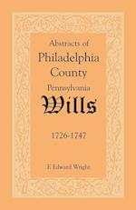 Abstracts of Philadelphia County [Pennsylvania] Wills, 1726-1747