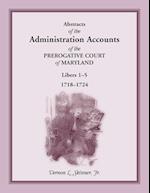 Abstracts of the Administration Accounts of the Prerogative Court of Maryland, 1718-1724, Libers 1-5 