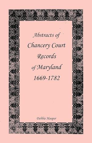 Abstracts of Chancery Court Records of Maryland, 1669-1782