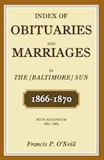 Index of Obituaries and Marriages of The (Baltimore) Sun, 1866-1870, with Addendum, 1861-1865