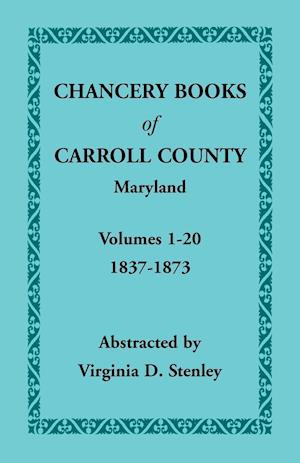 Chancery Books of Carroll County, Maryland, Volumes 1-20, 1837-1873