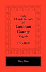 Early Church Records of Loudoun County, Virginia, 1745-1800