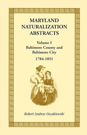 Maryland Naturalization Abstracts, Volume I