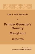 The Land Records of Prince George's County, Maryland, 1726-1733