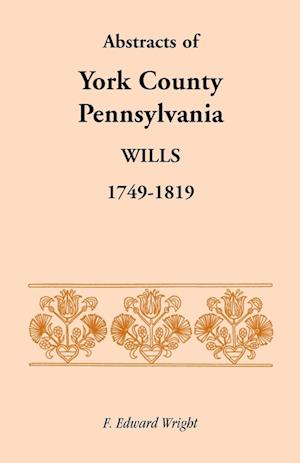 Abstracts of York County, Pennsylvania, Wills, 1749-1819