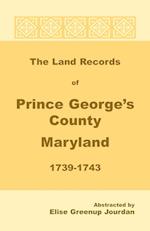 The Land Records of Prince George's County, Maryland, 1739-1743