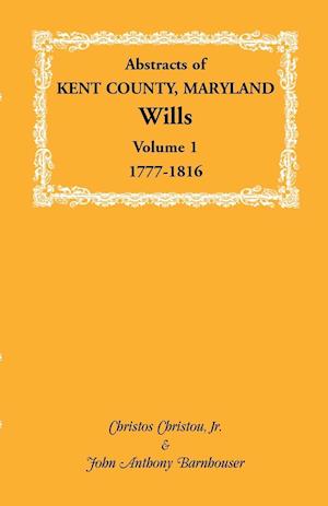 Abstracts of Kent County, Maryland Wills. Volume 1