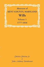 Abstracts of Kent County, Maryland Wills. Volume 1