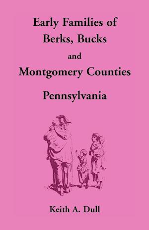 Early Families of Berks, Bucks and Montgomery Counties, Pennsylvania