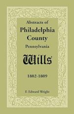Abstracts of Philadelphia County [Pennsylvania] Wills, 1802-1809