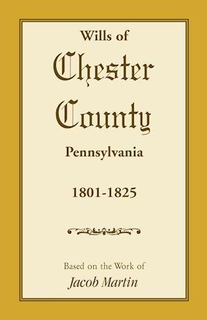 Wills of Chester County, Pennsylvania, 1801-1825