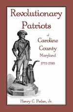 Revolutionary Patriots of Caroline County, Maryland, 1775-1783