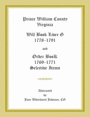 Prince William County, Virginia Will Book Liber G, 1778-1791 and Order Book, 1769-1771 Selective Items