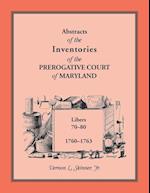 Abstracts of Ihe inventories of the Prerogative Court of Maryland, 1760-1763