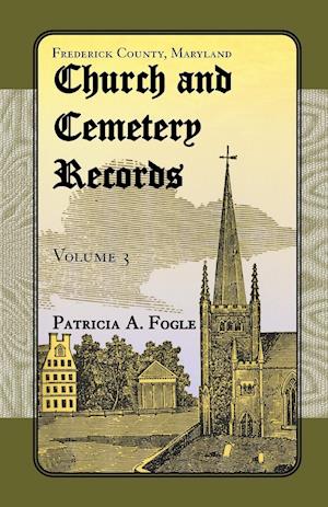 Frederick County, Maryland Church and Cemetery Records, Volume 3