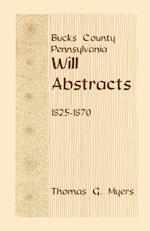 Bucks County, Pennsylvania Will Abstracts, 1825-1870