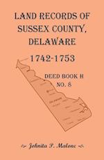 Land Records of Sussex County, Delaware, Deed Book H No. 8 (1742-1753)