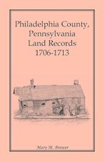Philadelphia County, Pennsylvania, Land Records 1706-1713