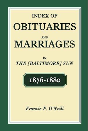 Index of Obituaries and Marriages of The (Baltimore) Sun, 1876-1880