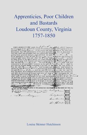 Apprentices, Poor Children and Bastards, Loudoun County, Virginia, 1757-1850