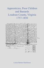 Apprentices, Poor Children and Bastards, Loudoun County, Virginia, 1757-1850