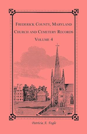 Frederick County, Maryland Church and Cemetery Records, Volume 4