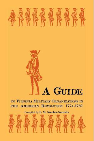 A Guide to Virginia Military Organizations in the American Revolution, 1774-1787