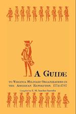 A Guide to Virginia Military Organizations in the American Revolution, 1774-1787