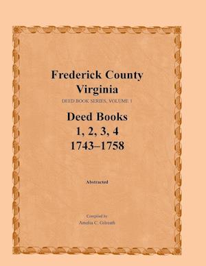 Frederick County, Virginia Deed Book Series, Volume 1, Deed Books 1, 2, 3, 4